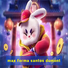 max forma santos dumont